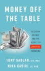 Image for Money off the Table: Decision Science and the Secret to Smarter Investing