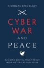 Image for Cyber War...and Peace: Building Digital Trust Today With History as Our Guide