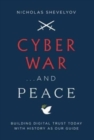 Image for Cyber War...and Peace : Building Digital Trust Today with History as Our Guide
