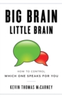 Image for Big Brain Little Brain : How to Control Which One Speaks for You