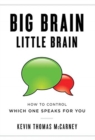 Image for Big Brain Little Brain : How to Control Which One Speaks for You