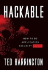 Image for Hackable : How to Do Application Security Right