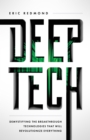 Image for Deep Tech: Demystifying the Breakthrough Technologies That Will Revolutionize Everythi