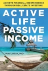 Image for Active Life, Passive Income : Achieve Financial Independence through Real Estate Investing
