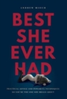 Image for Best She Ever Had : Practical Advice and Powerful Techniques So You&#39;re the One She Brags About