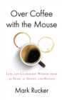 Image for Over Coffee with the Mouse: Life and Leadership Wisdom from 32 Years at Disney and Beyond