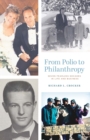 Image for From Polio to Philanthropy: Seven Fearless Decades in Life and Business