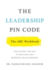 Image for The Leadership PIN Code - The ABC Workbook : Unlocking the Key to Willing and Winning Relationships