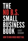 Image for The No B.S. Small Business Book