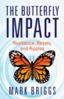Image for The Butterfly Impact : Resilience, Resets, and Ripples
