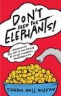 Image for Don&#39;t Feed the Elephants!: Overcoming the Art of Avoidance to Build Powerful Partnerships