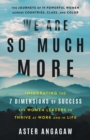 Image for We Are So Much More : Integrating the 7 Dimensions of Success for Women Leaders to Thrive at Work and in Life