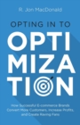 Image for Opting in to Optimization : How Successful Ecommerce Brands Convert More Customers, Increase Profits, and Create Raving Fans