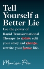 Image for Tell Yourself a Better Lie: Use the power of Rapid Transformational Therapy to edit your story and rewr