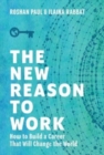 Image for The New Reason to Work : How to Build a Career That Will Change the World