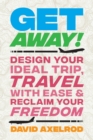 Image for Get Away! : Design Your Ideal Trip, Travel with Ease, and Reclaim Your Freedom