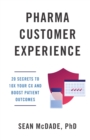 Image for Pharma Customer Experience : 20 Secrets to 10X Your CX &amp; Boost Patient Outcomes