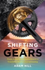 Image for Shifting Gears : From Anxiety and Addiction to a Triathlon World Championship