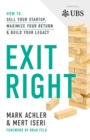 Image for Exit Right : How to Sell Your Startup, Maximize Your Return and Build Your Legacy
