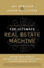 Image for The Ultimate Real Estate Machine : How Team Leaders Can Build a Prestigious Brand and Have Explosive Growth with More Freedom and Less Risk