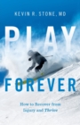 Image for Play Forever : How to Recover From Injury and Thrive