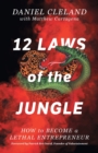 Image for 12 Laws of the Jungle : How to Become a Lethal Entrepreneur