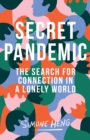 Image for Secret Pandemic: The Search for Connection in a Lonely World
