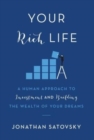 Image for Your Rich Life : A Human Approach to Investment and Building the Wealth of Your Dreams