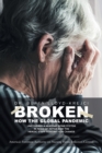 Image for Broken : How the Global Pandemic Uncovered a Nursing Home System in Need of Repair and the Heroic Staff Fighting for Change