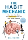 Image for The Habit Mechanic : Fine-Tune Your Brain and Supercharge How You Live, Work, and Lead