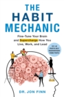 Image for The Habit Mechanic : Fine-Tune Your Brain and Supercharge How You Live, Work, and Lead
