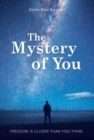 Image for The Mystery of You : Freedom is Closer Than You Think
