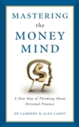Image for Mastering the Money Mind : A New Way of Thinking About Personal Finance