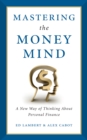 Image for Mastering the Money Mind: A New Way of Thinking About Personal Finance