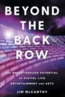 Image for Beyond the Back Row : The Breakthrough Potential of Digital Live Entertainment and Arts