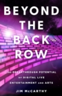 Image for Beyond the Back Row: The Breakthrough Potential of Digital Live Entertainment and Arts
