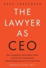 Image for The Lawyer As CEO : Stay Competitive, Attract Better Talent, and Get Your Clients Results (While Building the Law Firm of the Future)
