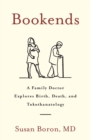 Image for Bookends : A Family Doctor Explores Birth, Death, and Tokothanatology