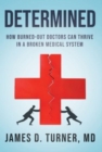 Image for Determined : How Burned Out Doctors Can Thrive in a Broken Medical System