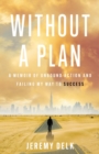 Image for Without a Plan: A Memoir of Unbound Action and Failing My Way to Success