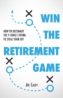Image for Win the Retirement Game: How to Outsmart the 9 Forces Trying to Steal Your Joy