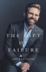 Image for Gift of Failure: Turn My Missteps Into Your Epic Success
