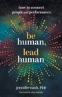 Image for Be Human, Lead Human : How to Connect People and Performance