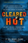 Image for Cleared Hot: Lessons Learned about Life, Love, and Leadership While Flying the Apache Gunship in Afghanistan and Why I Believe a Prepared Mind Can Help Minimize PTSD