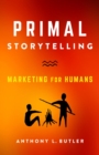 Image for Primal Storytelling: Marketing for Humans