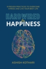 Image for Hardwired for Happiness: 9 Proven Practices to Overcome Stress and Live Your Best Life