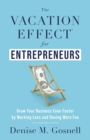 Image for Vacation Effect(R) for Entrepreneurs: Grow Your Business Even Faster by Working Less and Having More Fun
