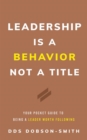 Image for Leadership Is a Behavior Not a Title: Your Pocket Guide to Being a Leader Worth Following