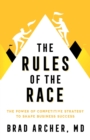 Image for The Rules of the Race : The Power of Competitive Strategy to Shape Business Success