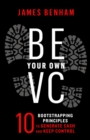 Image for Be Your Own VC: 10 Bootstrapping Principles to Generate Cash and Keep Control